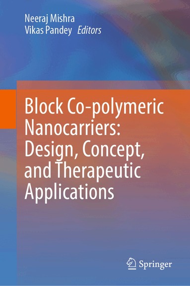 Neeraj Mishra, Vikas Pandey - Block Co-polymeric Nanocarriers: Design, Concept, and Therapeutic Applications, Inbunden