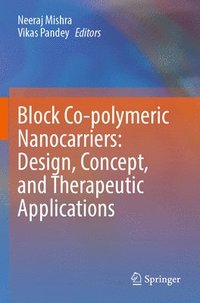 bokomslag Block Co-polymeric Nanocarriers: Design, Concept, and Therapeutic Applications