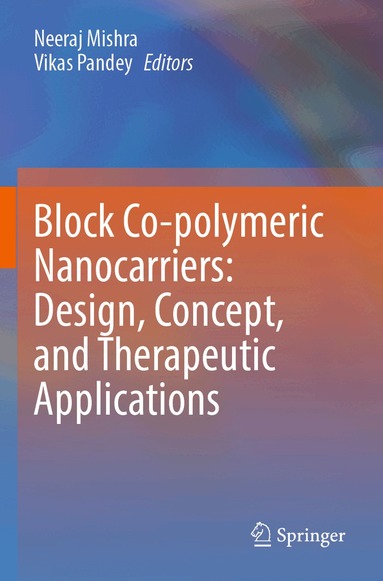 Neeraj Mishra, Vikas Pandey - Block Co-polymeric Nanocarriers: Design, Concept, and Therapeutic Applications, Häftad