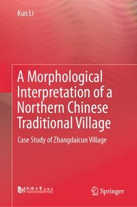 bokomslag A Morphological Interpretation of a Northern Chinese Traditional Village