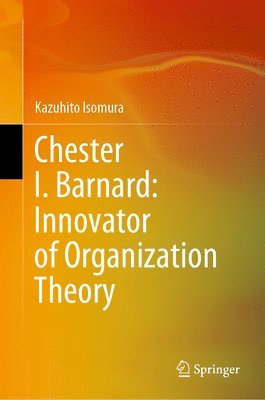 Chester I. Barnard: Innovator of Organization Theory 1