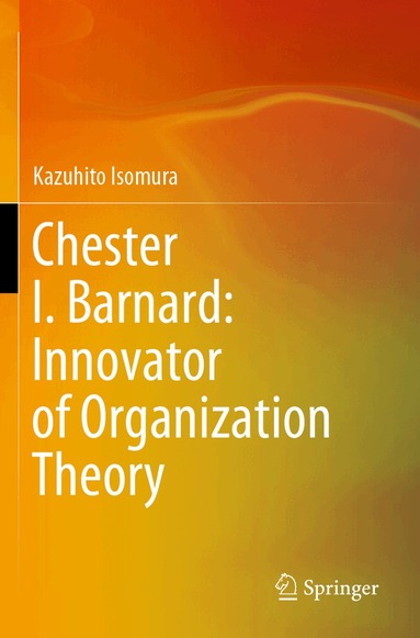 Kazuhito Isomura - Chester I. Barnard: Innovator of Organization Theory, Häftad