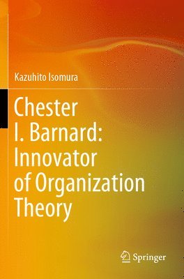 Chester I. Barnard: Innovator of Organization Theory 1