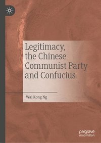 bokomslag Legitimacy, the Chinese Communist Party and Confucius