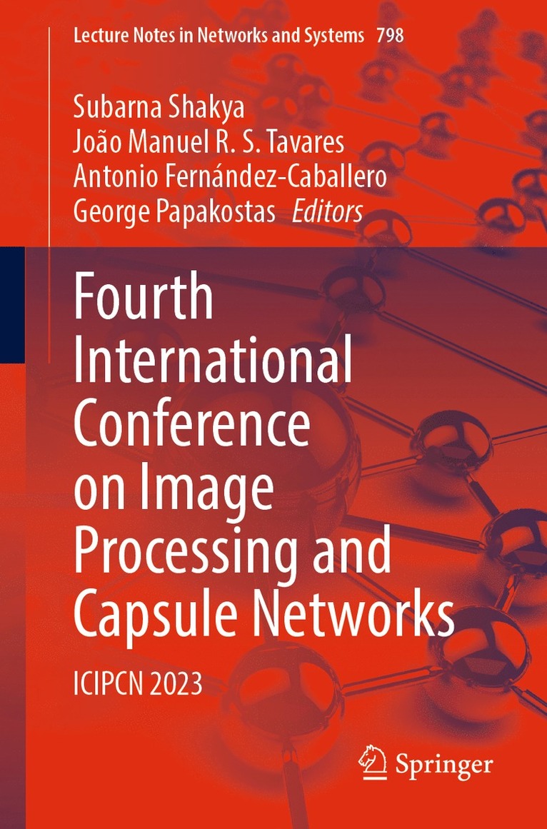 Subarna Shakya, João Manuel R. S. Tavares, Antonio Fernández-Caballero, George Papakostas, Joao Manuel R. S. Tavares, Antonio Fernandez-Caballero - Fourth International Conference on Image Processing and Capsule Networks, Häftad