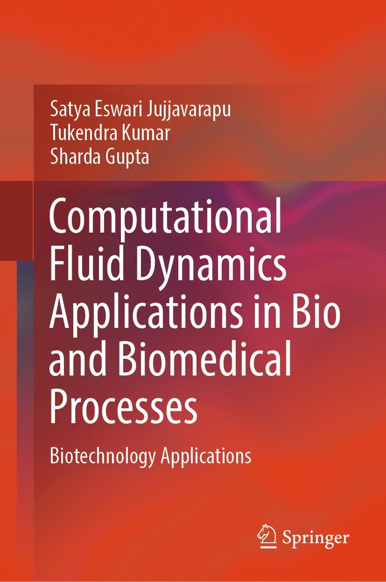 Satya Eswari Jujjavarapu, Tukendra Kumar, Sharda Gupta - Computational Fluid Dynamics Applications in Bio and Biomedical Processes, Inbunden