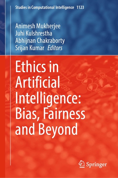 Animesh Mukherjee, Juhi Kulshrestha, Abhijnan Chakraborty, Srijan Kumar - Ethics in Artificial Intelligence: Bias, Fairness and Beyond, Inbunden