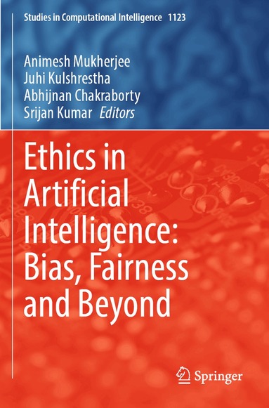 Animesh Mukherjee, Juhi Kulshrestha, Abhijnan Chakraborty, Srijan Kumar - Ethics in Artificial Intelligence: Bias, Fairness and Beyond, Häftad