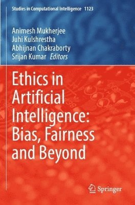 Animesh Mukherjee, Juhi Kulshrestha, Abhijnan Chakraborty, Srijan Kumar - Ethics in Artificial Intelligence: Bias, Fairness and Beyond, Häftad