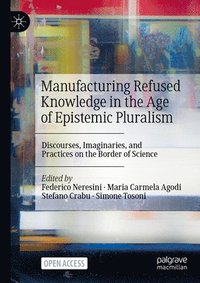bokomslag Manufacturing Refused Knowledge in the Age of Epistemic Pluralism