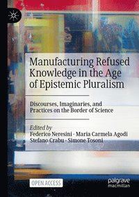 bokomslag Manufacturing Refused Knowledge in the Age of Epistemic Pluralism