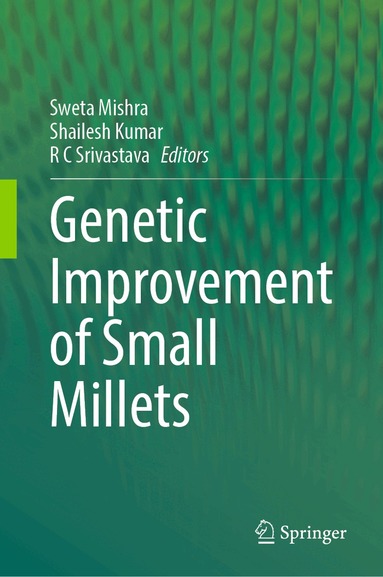 Sweta Mishra, Shailesh Kumar, R C Srivastava - Genetic improvement of Small Millets, Inbunden