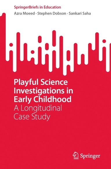 Azra Moeed, Stephen Dobson, Sankari Saha - Playful Science Investigations in Early Childhood, Häftad