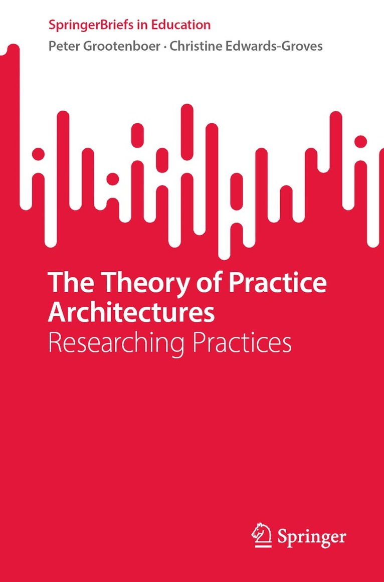 Peter Grootenboer, Christine Edwards-Groves - Theory of Practice Architectures, Häftad