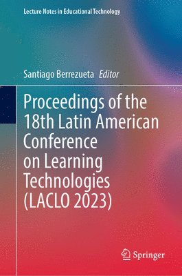 bokomslag Proceedings of the 18th Latin American Conference on Learning Technologies (LACLO 2023)