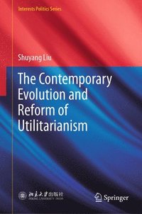 bokomslag The Contemporary Evolution and Reform of Utilitarianism