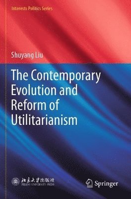 bokomslag The Contemporary Evolution and Reform of Utilitarianism