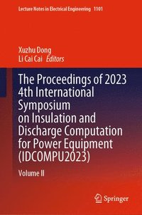 bokomslag The Proceedings of 2023 4th International Symposium on Insulation and Discharge Computation for Power Equipment (IDCOMPU2023)