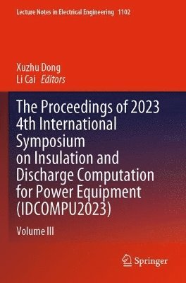 bokomslag The Proceedings of 2023 4th International Symposium on Insulation and Discharge Computation for Power Equipment (IDCOMPU2023)