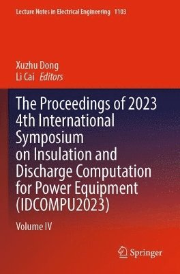 Xuzhu Dong, Li Cai - Proceedings of 2023 4th International Symposium on Insulation and Discharge Computation for Power Equipment (IDCOMPU2023), Häftad