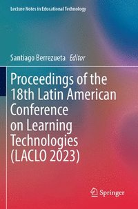 bokomslag Proceedings of the 18th Latin American Conference on Learning Technologies (LACLO 2023)