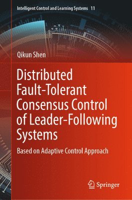 Qikun Shen - Distributed Fault-Tolerant Consensus Control of Leader-Following Systems, Inbunden
