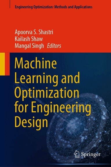 Apoorva S. Shastri, Kailash Shaw, Mangal Singh - Machine Learning and Optimization for Engineering Design, Inbunden