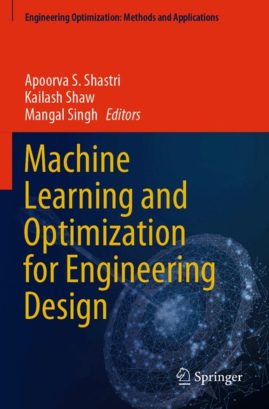 Apoorva S. Shastri, Kailash Shaw, Mangal Singh - Machine Learning and Optimization for Engineering Design, Häftad