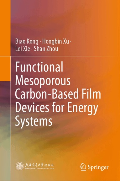 Biao Kong, Hongbin Xu, Lei Xie, Shan Zhou - Functional Mesoporous Carbon-Based Film Devices for Energy Systems, Inbunden