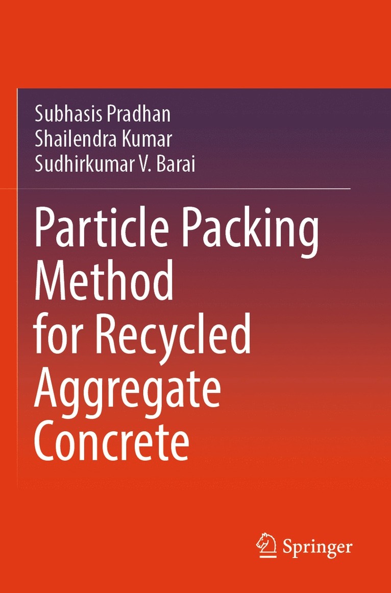Subhasis Pradhan, Shailendra Kumar, Sudhirkumar V. Barai - Particle Packing Method for Recycled Aggregate Concrete, Häftad