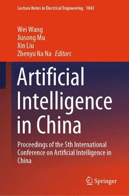 Wei Wang, Jiasong Mu, Xin Liu, Zhenyu Na Na - Artificial Intelligence in China, Inbunden