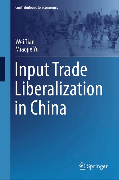 Wei Tian, Miaojie Yu - Input Trade Liberalization in China, Inbunden