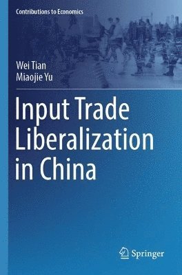 Wei Tian, Miaojie Yu - Input Trade Liberalization in China, Häftad