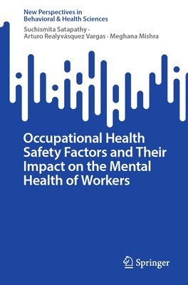 Suchismita Satapathy, Arturo Realyvásquez Vargas, Meghana Mishra, Arturo Realyvasquez Vargas - Occupational Health Safety Factors and Their Impact on the Mental Health of Workers, Häftad