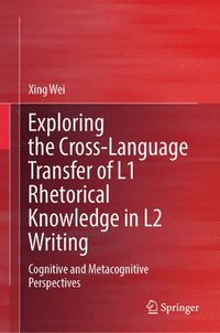 bokomslag Exploring the Cross-Language Transfer of L1 Rhetorical Knowledge in L2 Writing