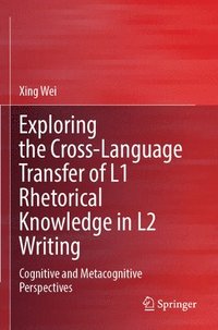 bokomslag Exploring the Cross-Language Transfer of L1 Rhetorical Knowledge in L2 Writing