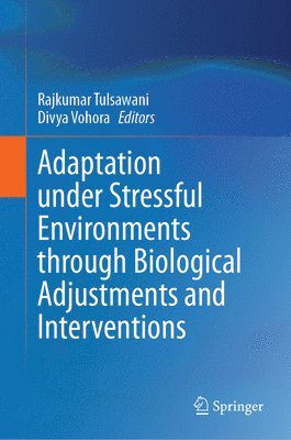 Rajkumar Tulsawani, Divya Vohora - Adaptation under Stressful Environments through Biological Adjustments and Interventions, Inbunden