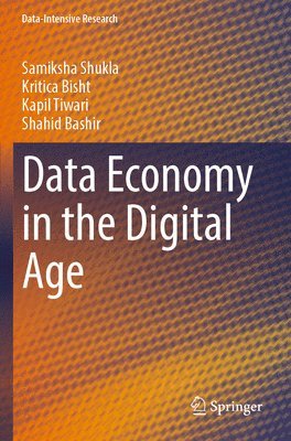 Samiksha Shukla, Kritica Bisht, Kapil Tiwari, Shahid Bashir - Data Economy in the Digital Age, Häftad