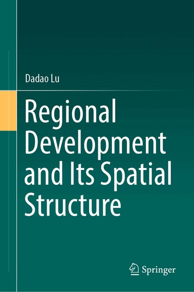 Dadao Lu - Regional Development and Its Spatial Structure, Inbunden