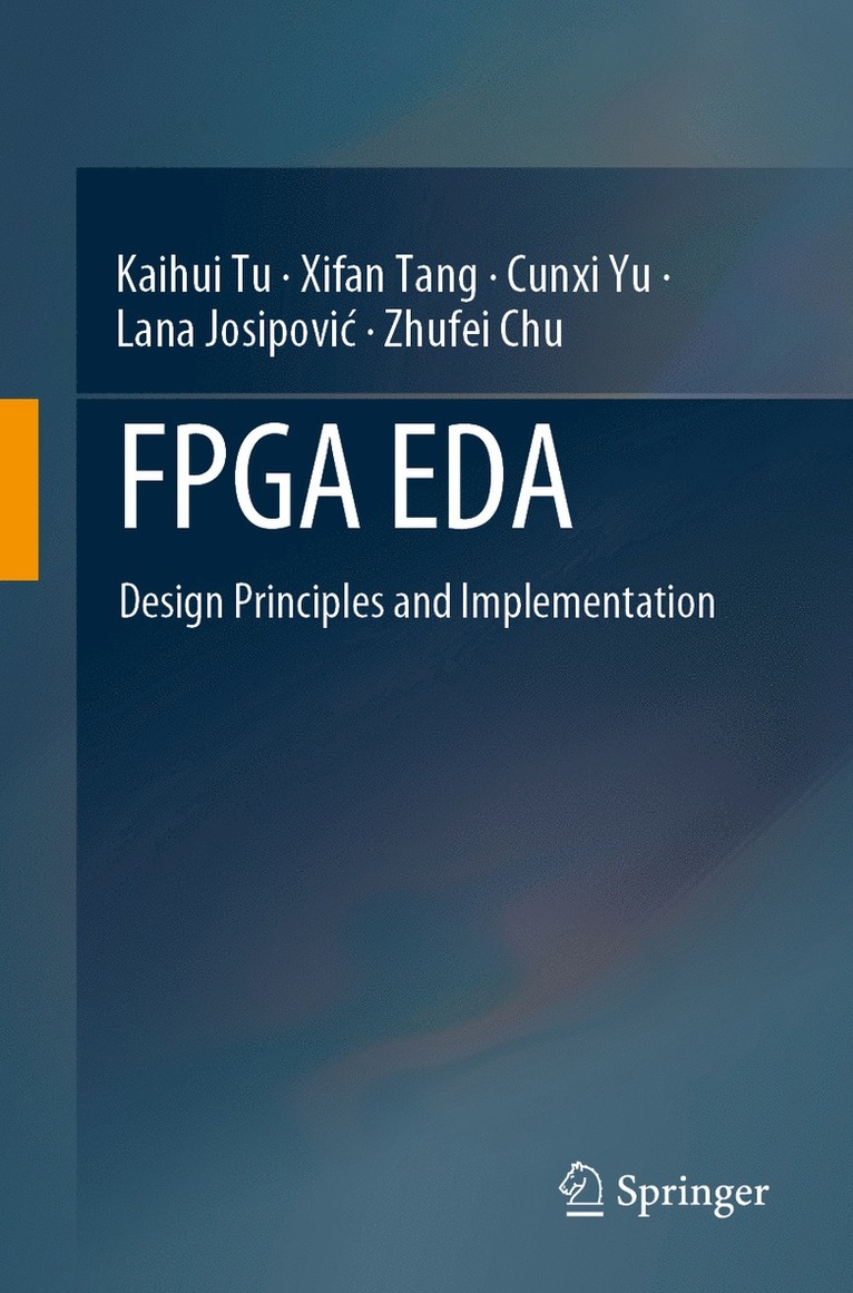 Kaihui Tu, Xifan Tang, Cunxi Yu, Lana Josipović, Zhufei Chu, Lana Josipovic, Lana Josipovi¿ - FPGA EDA, Häftad