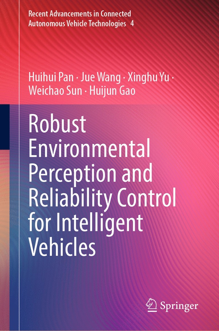 Huihui Pan, Jue Wang, Xinghu Yu, Weichao Sun, Huijun Gao - Robust Environmental Perception and Reliability Control for Intelligent Vehicles, Inbunden