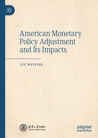 bokomslag American Monetary Policy Adjustment and Its Impacts