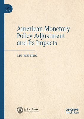 American Monetary Policy Adjustment and Its Impacts 1