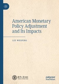 bokomslag American Monetary Policy Adjustment and Its Impacts