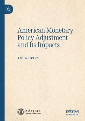 bokomslag American Monetary Policy Adjustment and Its Impacts