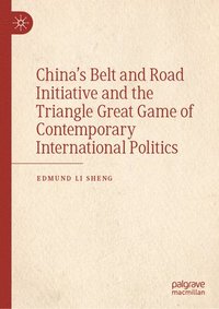 bokomslag Chinas Belt and Road Initiative and the Triangle Great Game of Contemporary International Politics