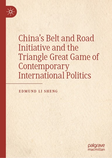 bokomslag China's Belt and Road Initiative and the Triangle Great Game of Contemporary International Politics