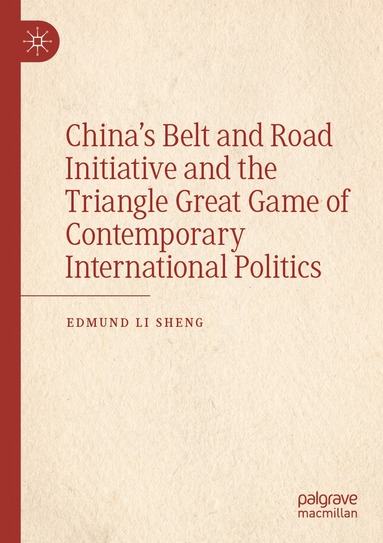 bokomslag Chinas Belt and Road Initiative and the Triangle Great Game of Contemporary International Politics