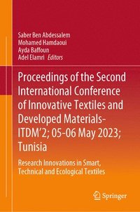 bokomslag Proceedings of the Second International Conference of Innovative Textiles and Developed Materials-ITDM2; 05-06 May 2023; Tunisia
