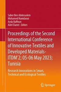 bokomslag Proceedings of the Second International Conference of Innovative Textiles and Developed Materials-ITDM'2; 05-06 May 2023; Tunisia